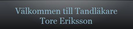 Vlkommen till Tandlkare
Tore Eriksson